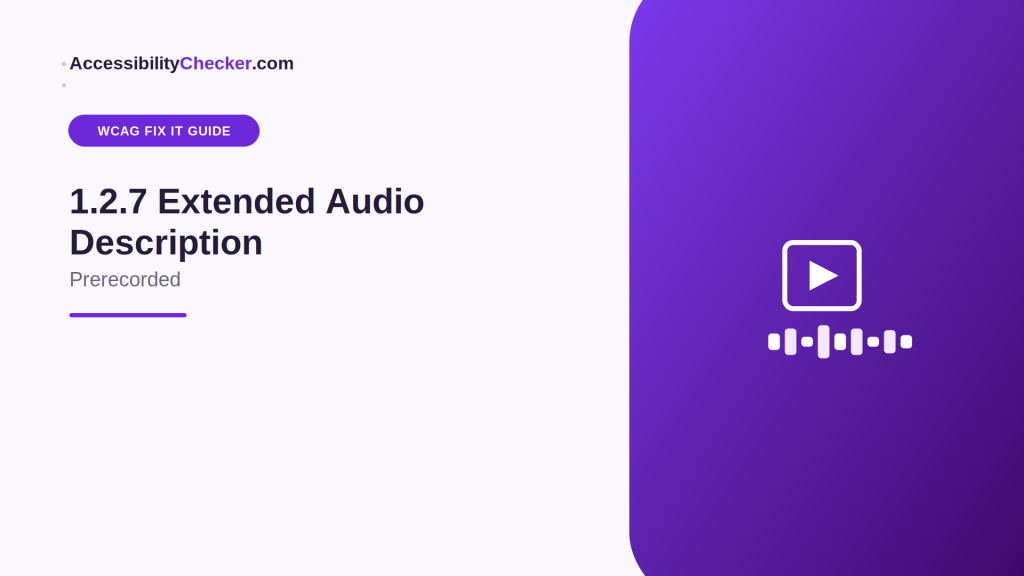 WCAG Fix It Guide: 1.2.7 Extended Audio Description (Prerecorded)